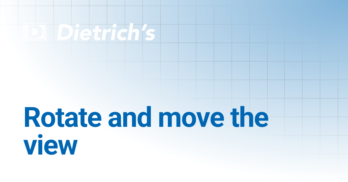 Rotate and Move the View | Dietrich's Documentation