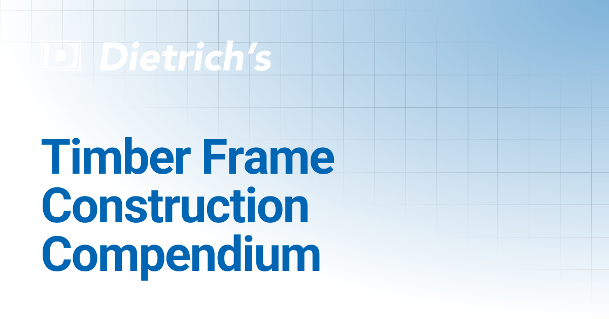 Timber Frame Construction Compendium | Dietrich's Documentation