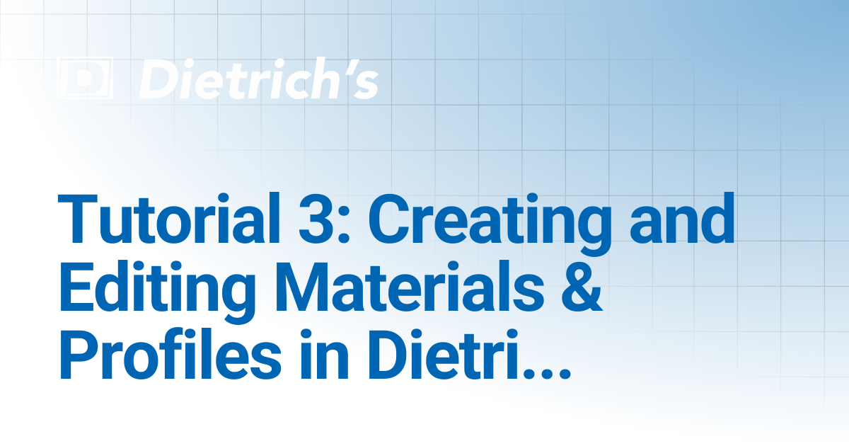 Tutorial 3: Creating and Editing Materials & Profiles in Dietrich's ...