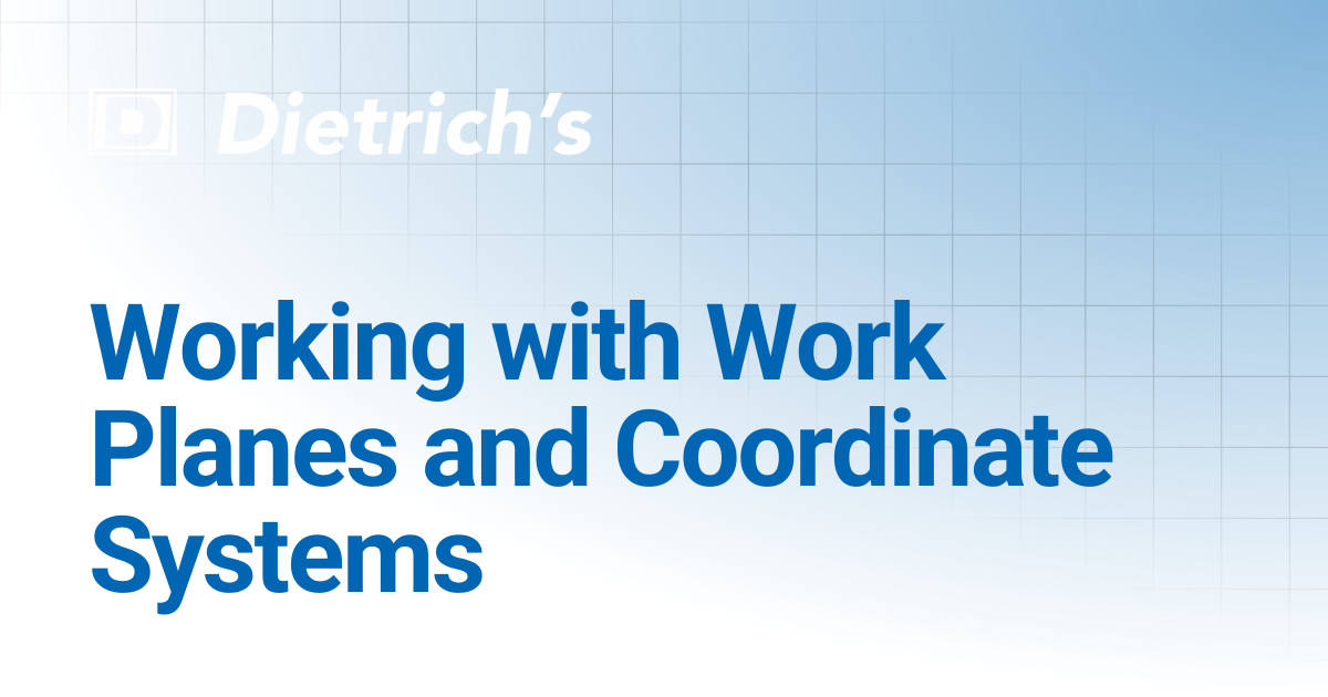 Working with Work Planes and Coordinate Systems | Tutorials | Dietrich ...