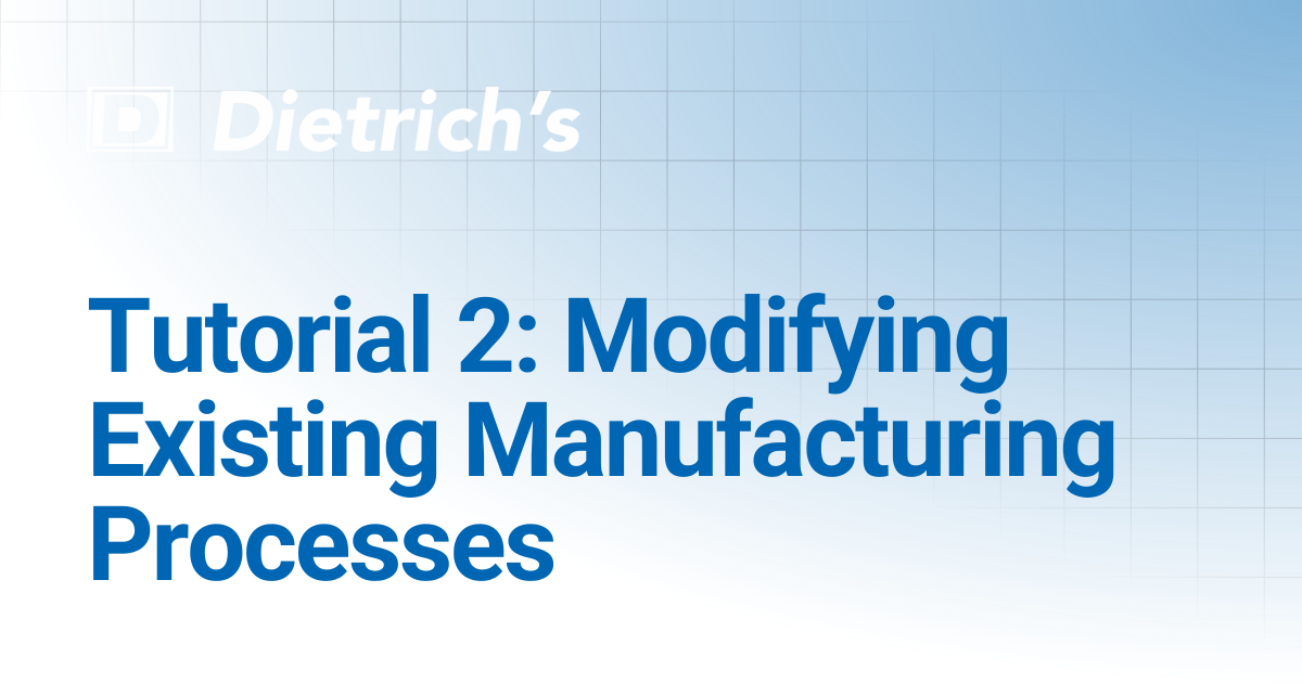Tutorial 2: Modifying Existing Manufacturing Processes | Tutorials ...