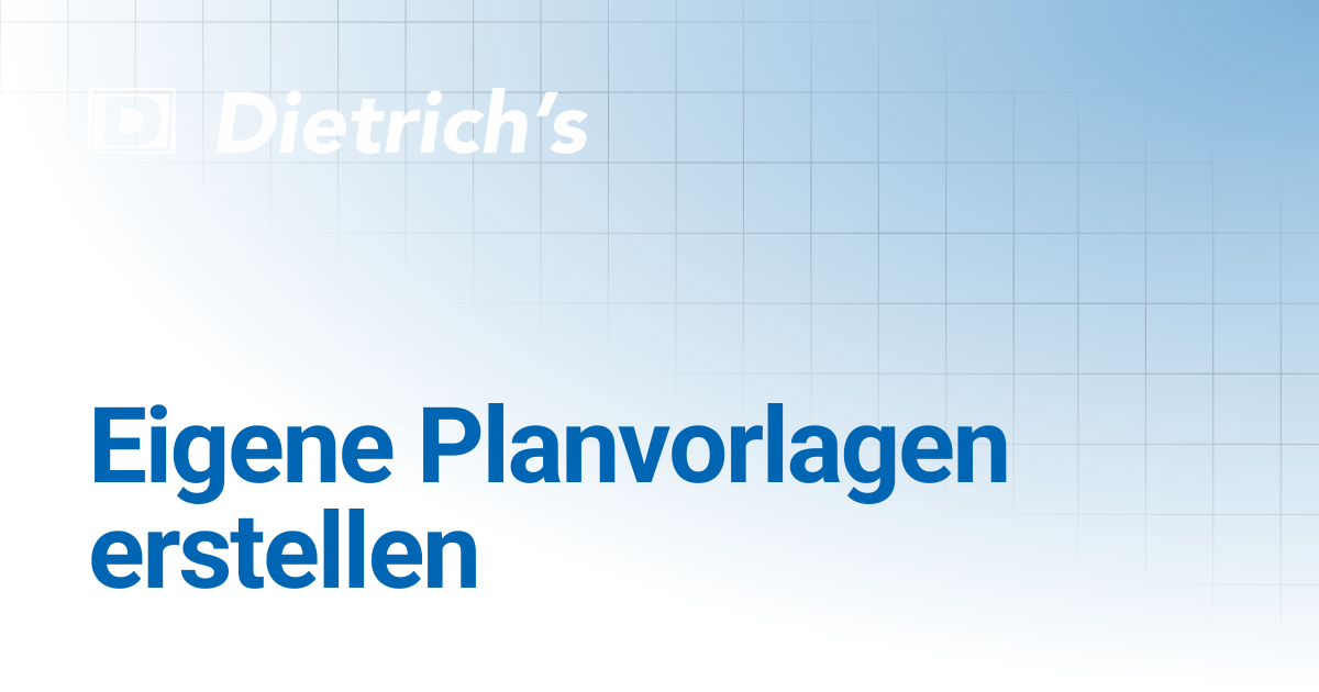 Eigene Planvorlagen erstellen | Tutorials | Dietrich's Documentation