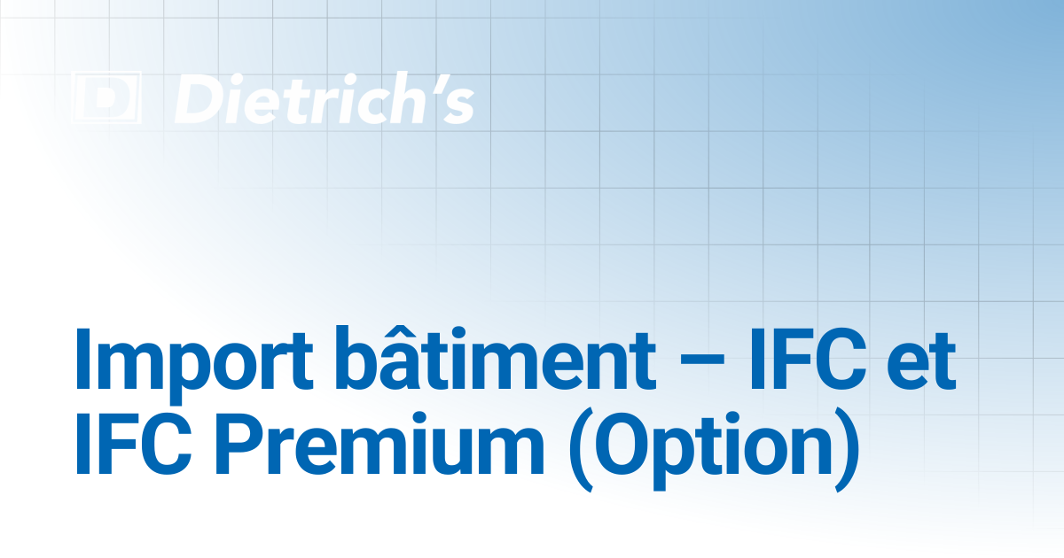 Import bâtiment – IFC et IFC Premium (Option) | Updates | Dietrich's ...